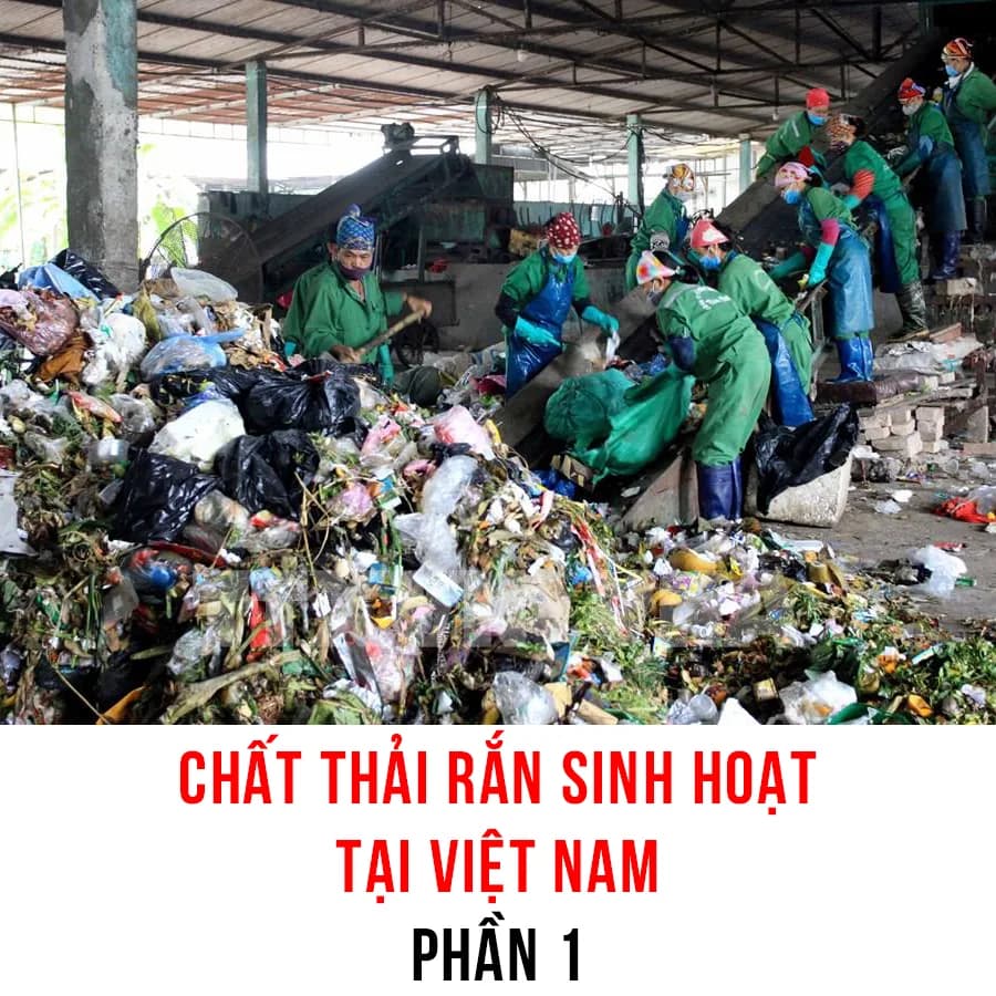 Chất thải rắn sinh hoạt tại Việt Nam – Phần 1: Gia tăng chất thải rắn gây áp lực lớn đến môi trường