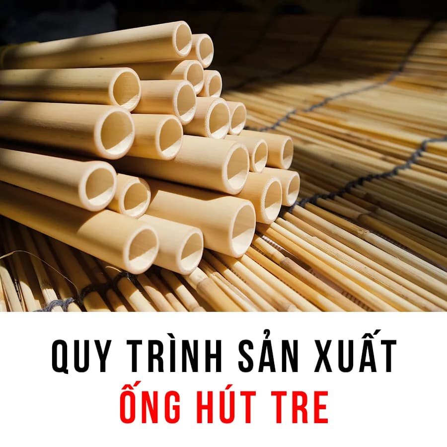 Quy trình sản xuất ống hút tre